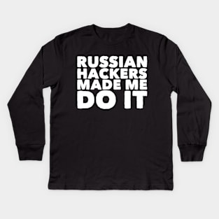 Russian hackers made me do it Kids Long Sleeve T-Shirt